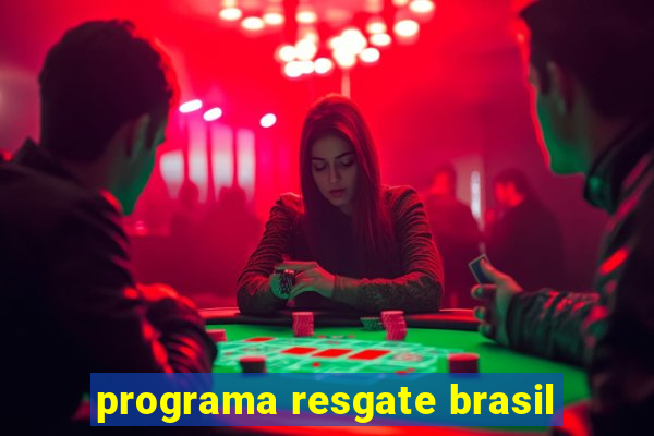 programa resgate brasil